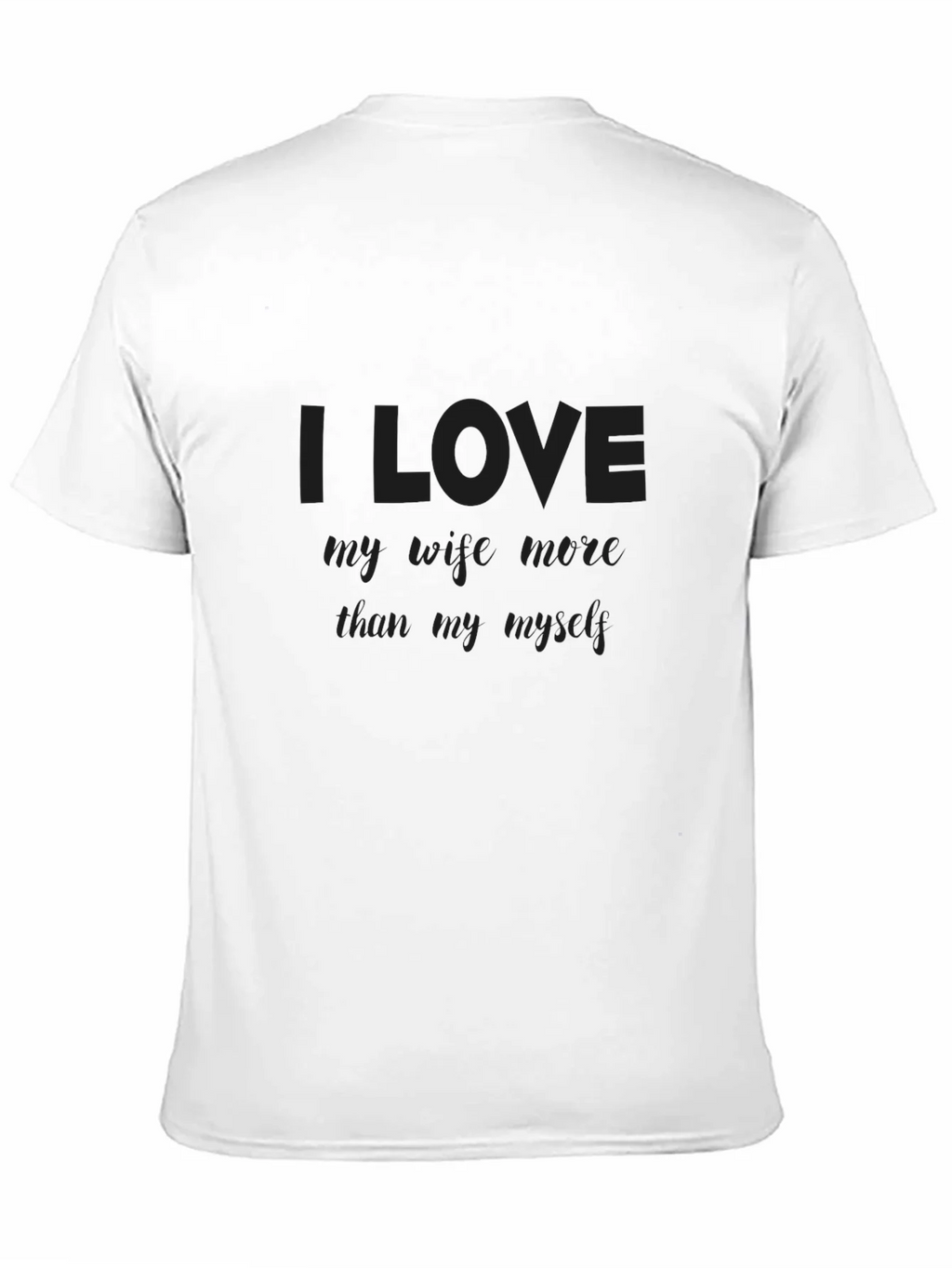 I Love My Wife More Than Myself T-Shirt