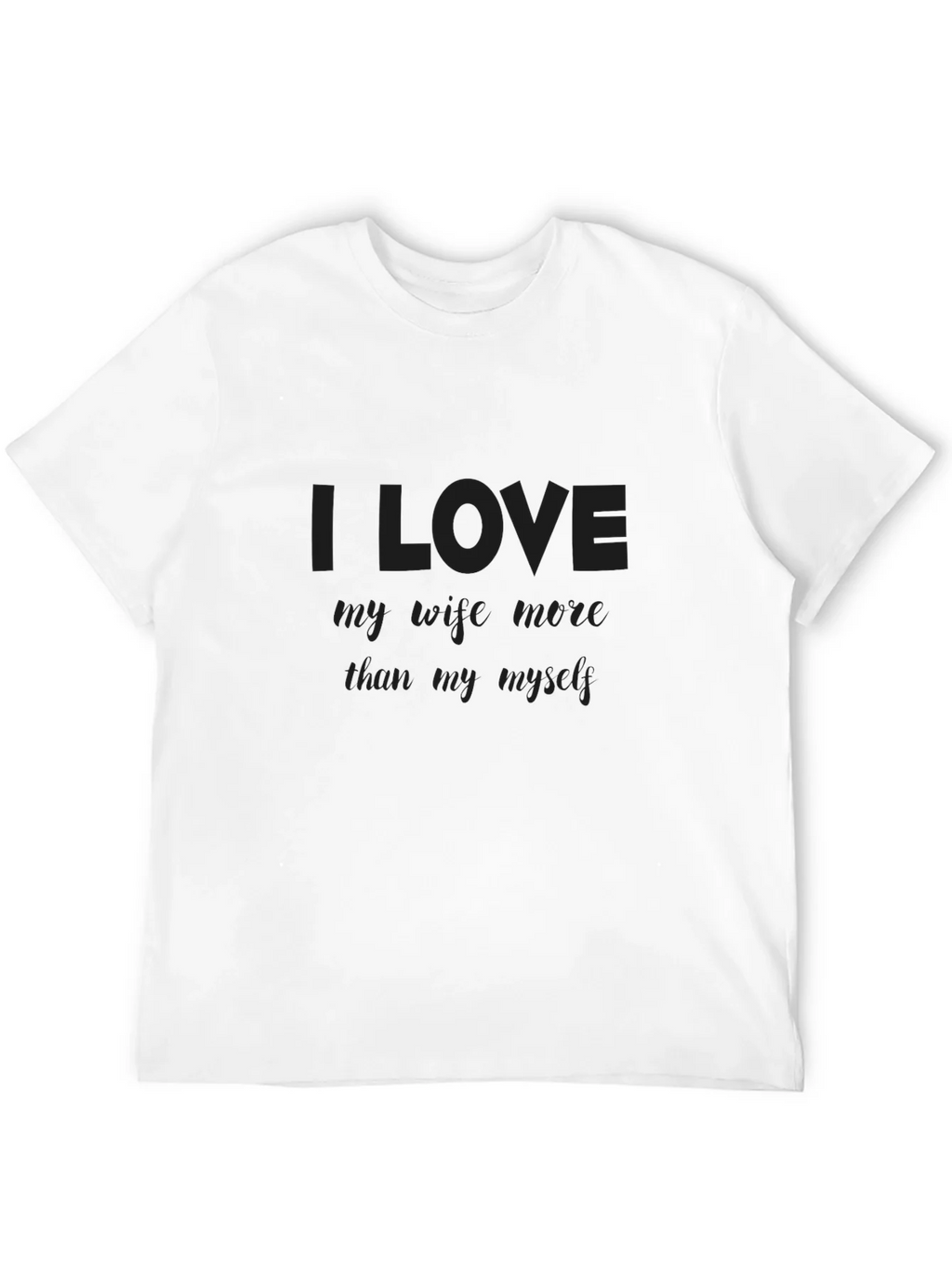 I Love My Wife More Than Myself T-Shirt