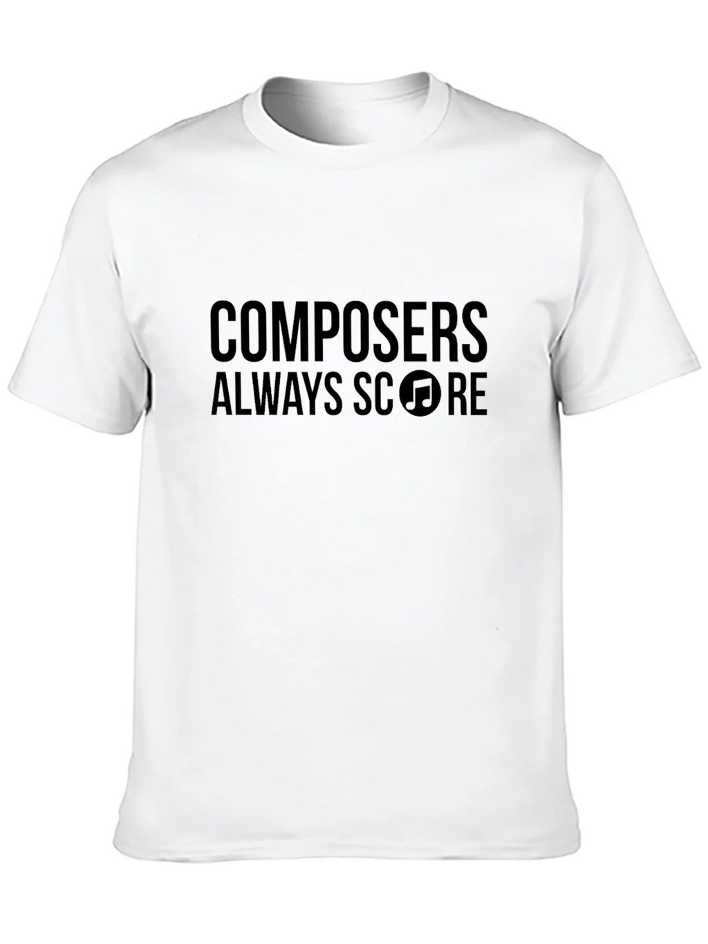 Composers Always Score Music T-Shirt