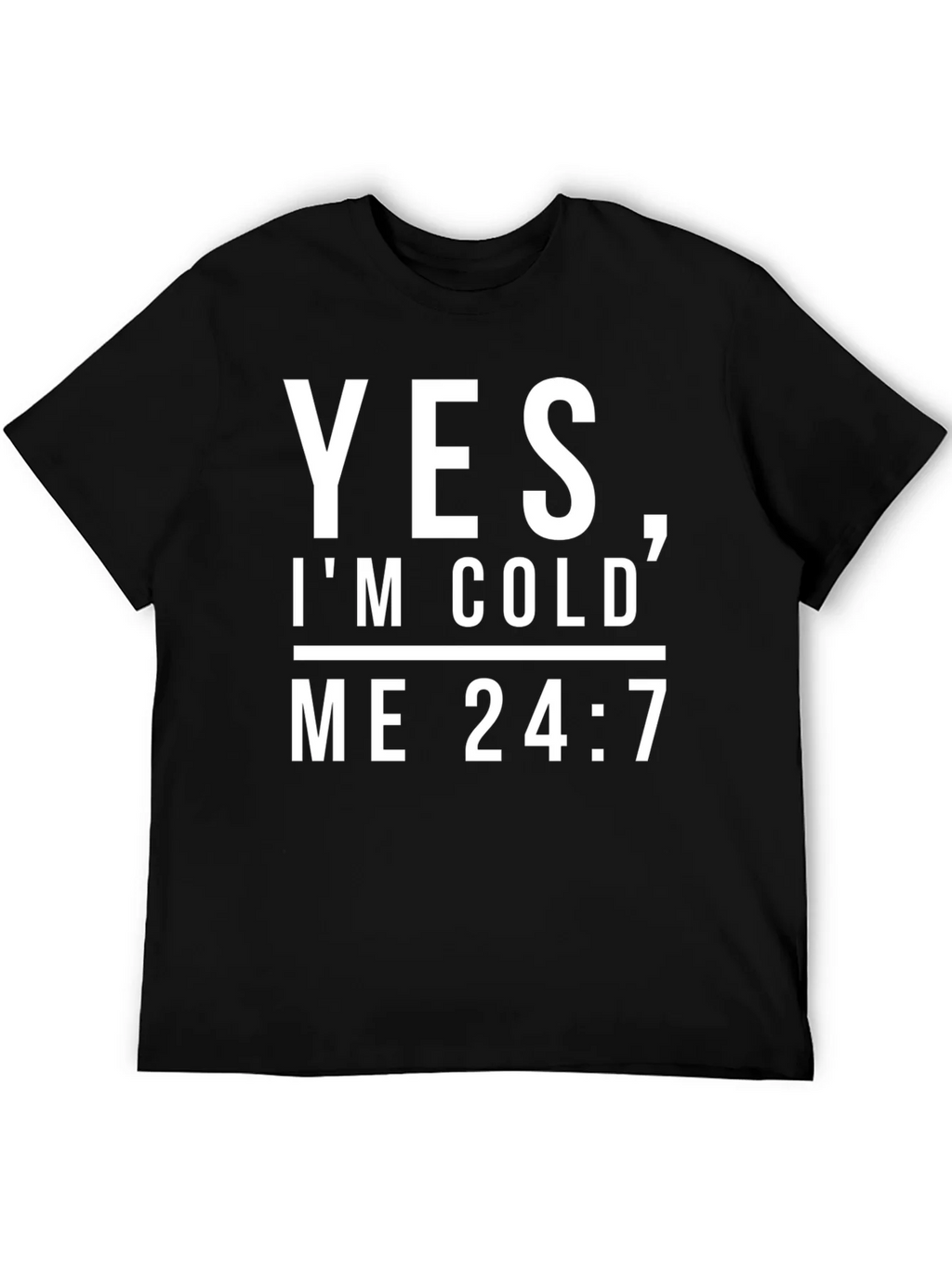Yes Im Cold Me 24/7 Black Graphic Tee