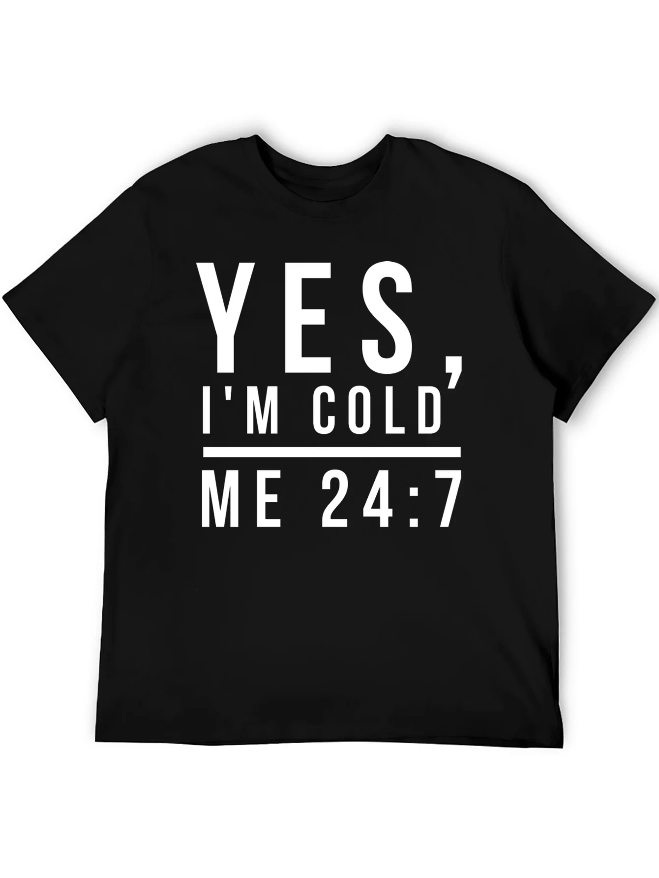 Yes Im Cold Me 24/7 Black Graphic Tee