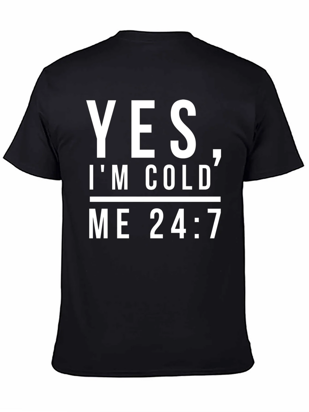 Yes Im Cold Me 24/7 Black Graphic Tee