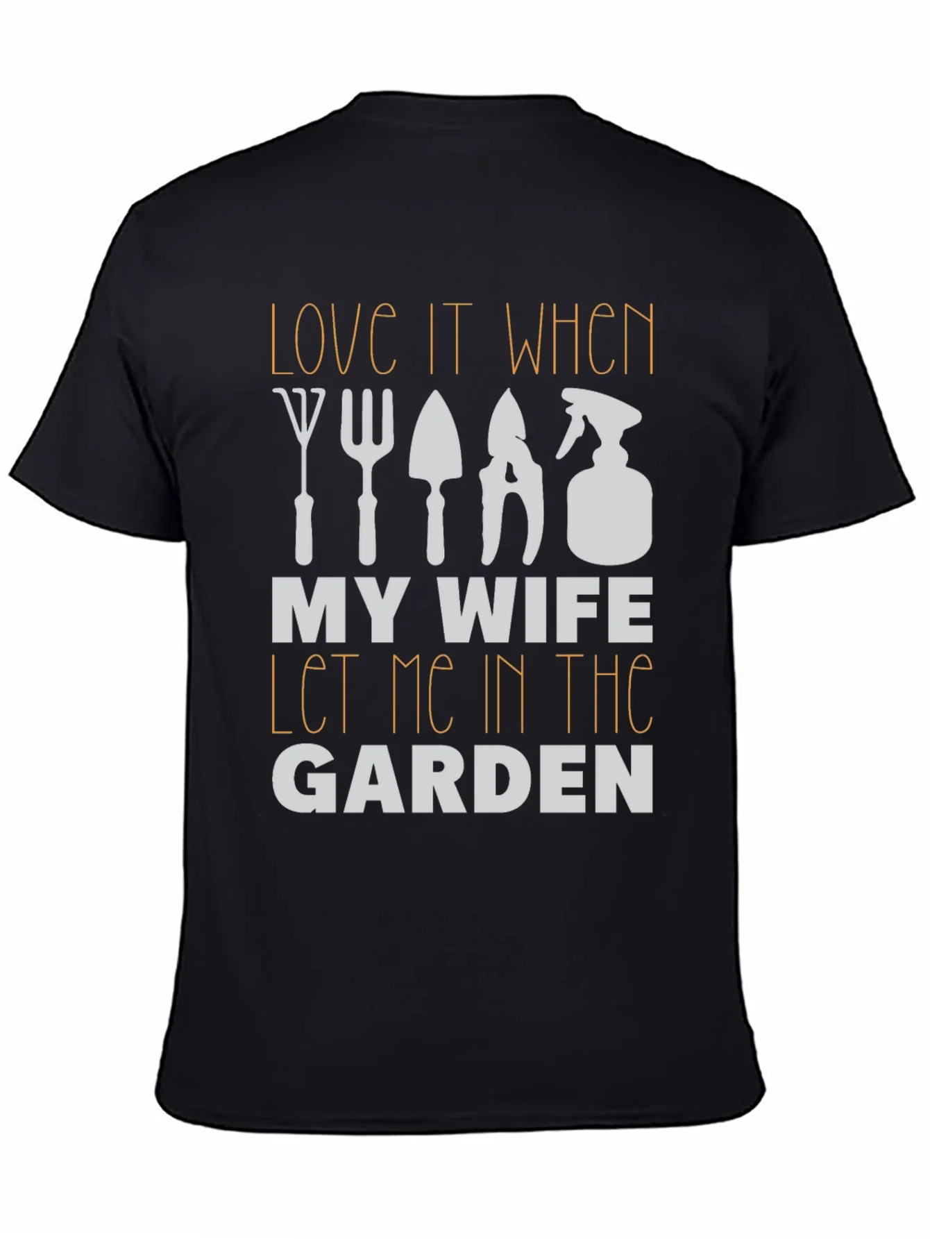 Gardening Humor T-Shirt - My Wife Let Me In The Garden