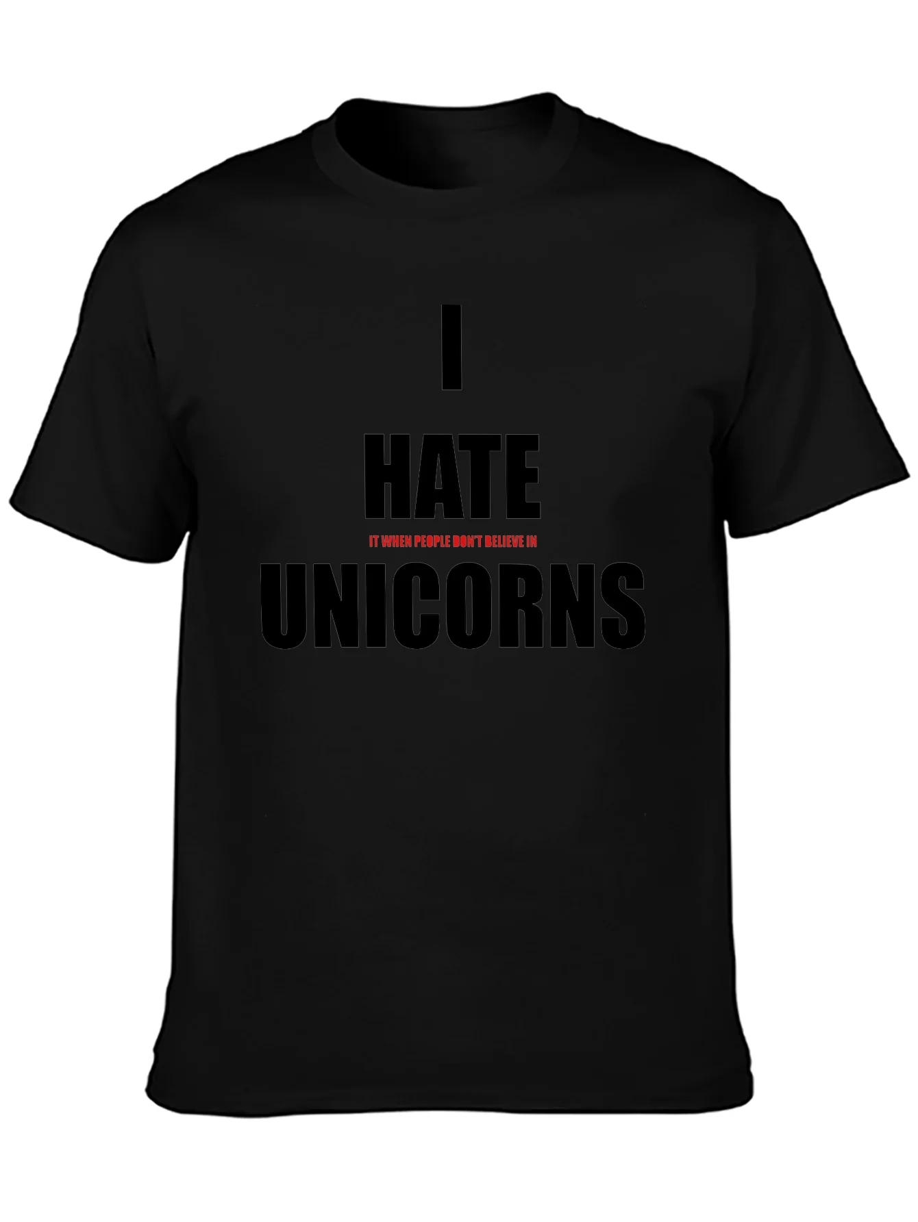 I Hate It When People Dont Believe In Unicorns T-Shirt