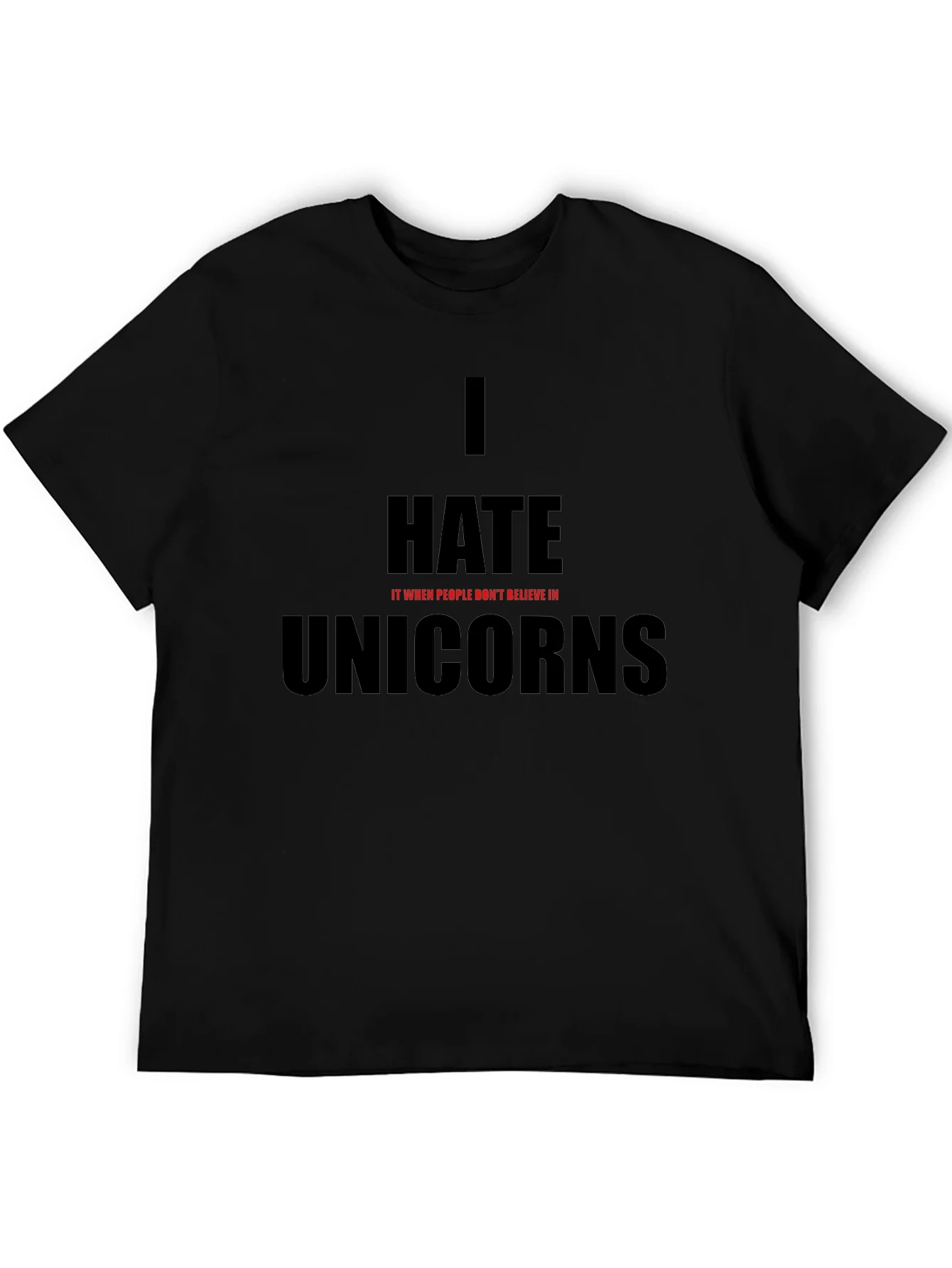 I Hate It When People Dont Believe In Unicorns T-Shirt