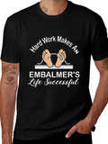 Embalmer Life T-Shirt - Hard Work Makes Successful