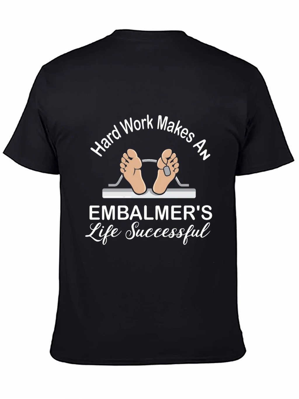 Embalmer Life T-Shirt - Hard Work Makes Successful