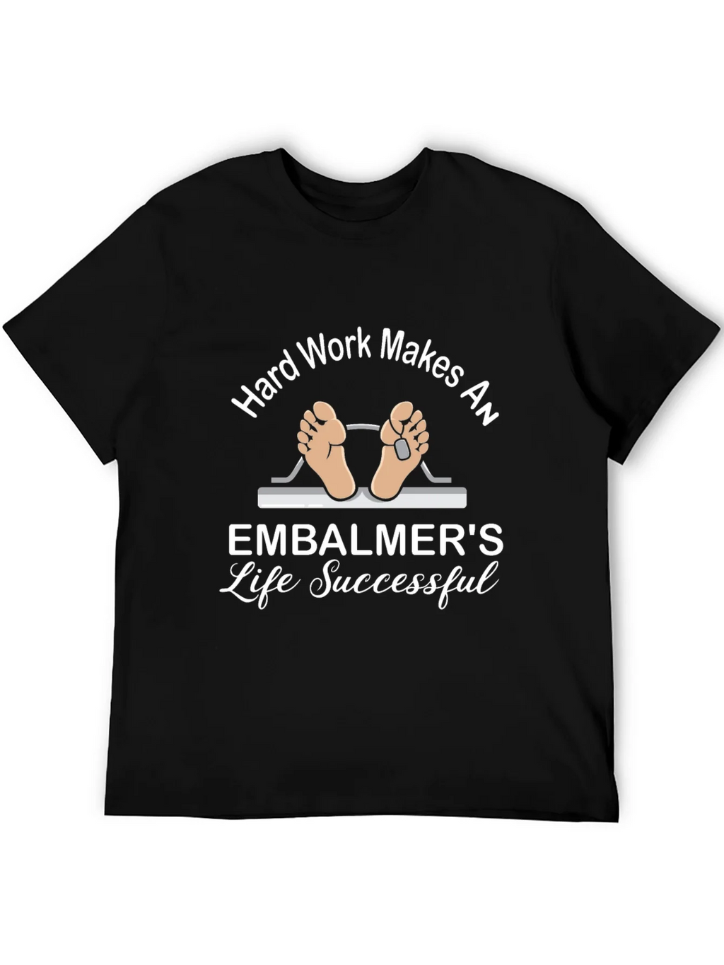 Embalmer Life T-Shirt - Hard Work Makes Successful