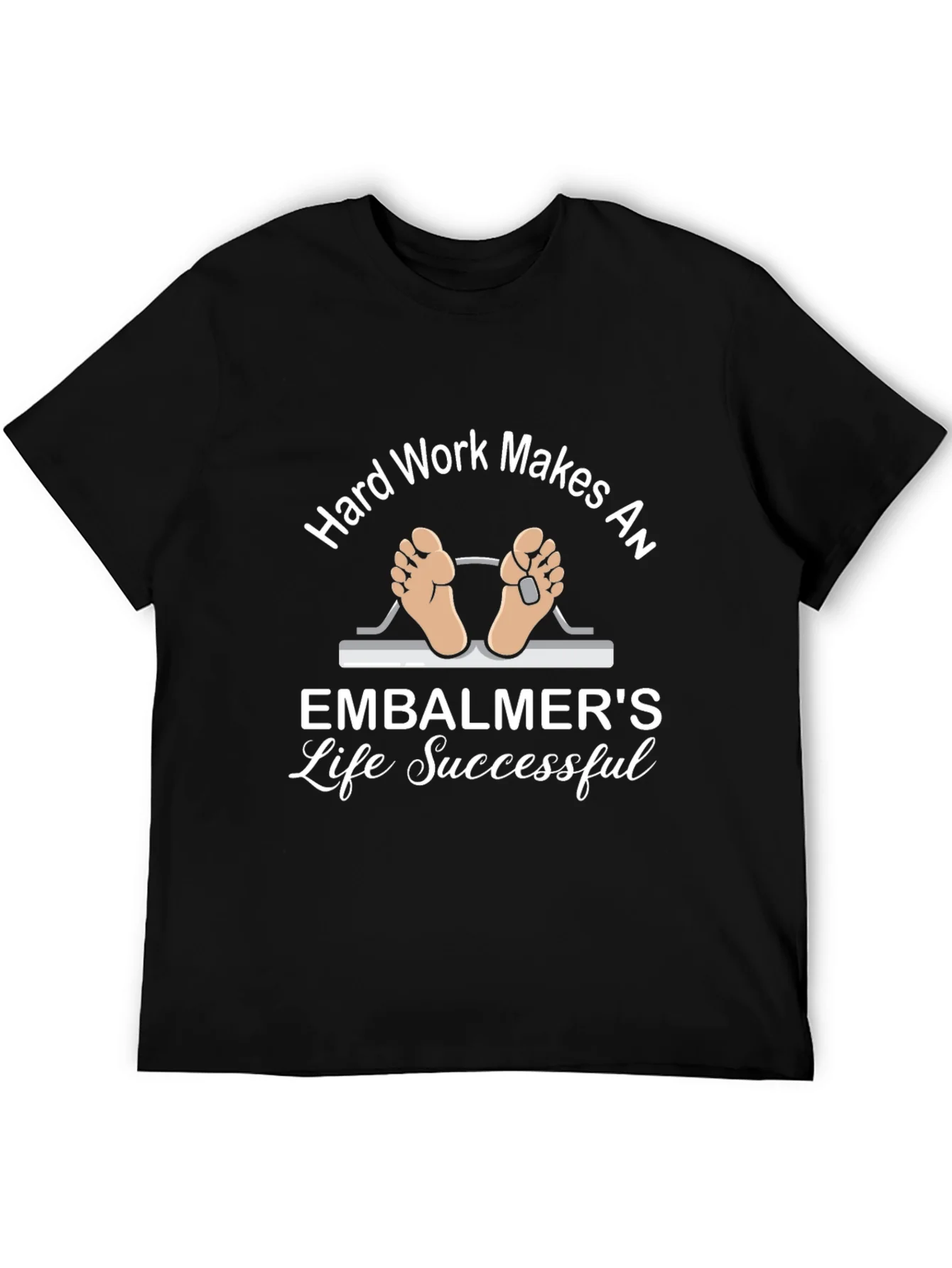 Embalmer Life T-Shirt - Hard Work Makes Successful