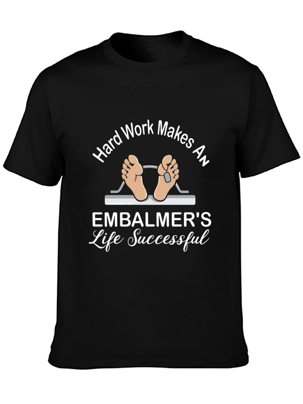 Embalmer Life T-Shirt - Hard Work Makes Successful