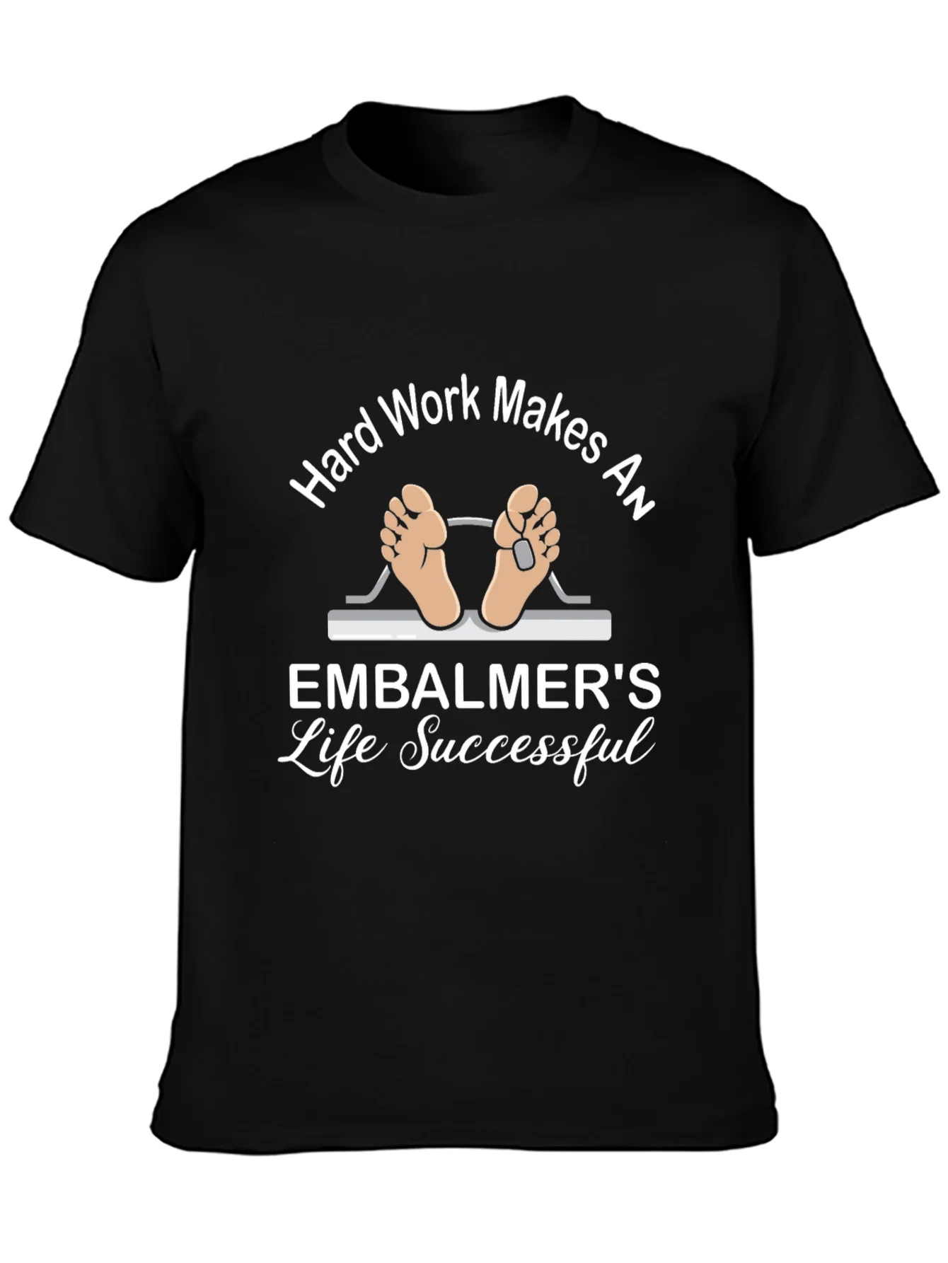 Embalmer Life T-Shirt - Hard Work Makes Successful