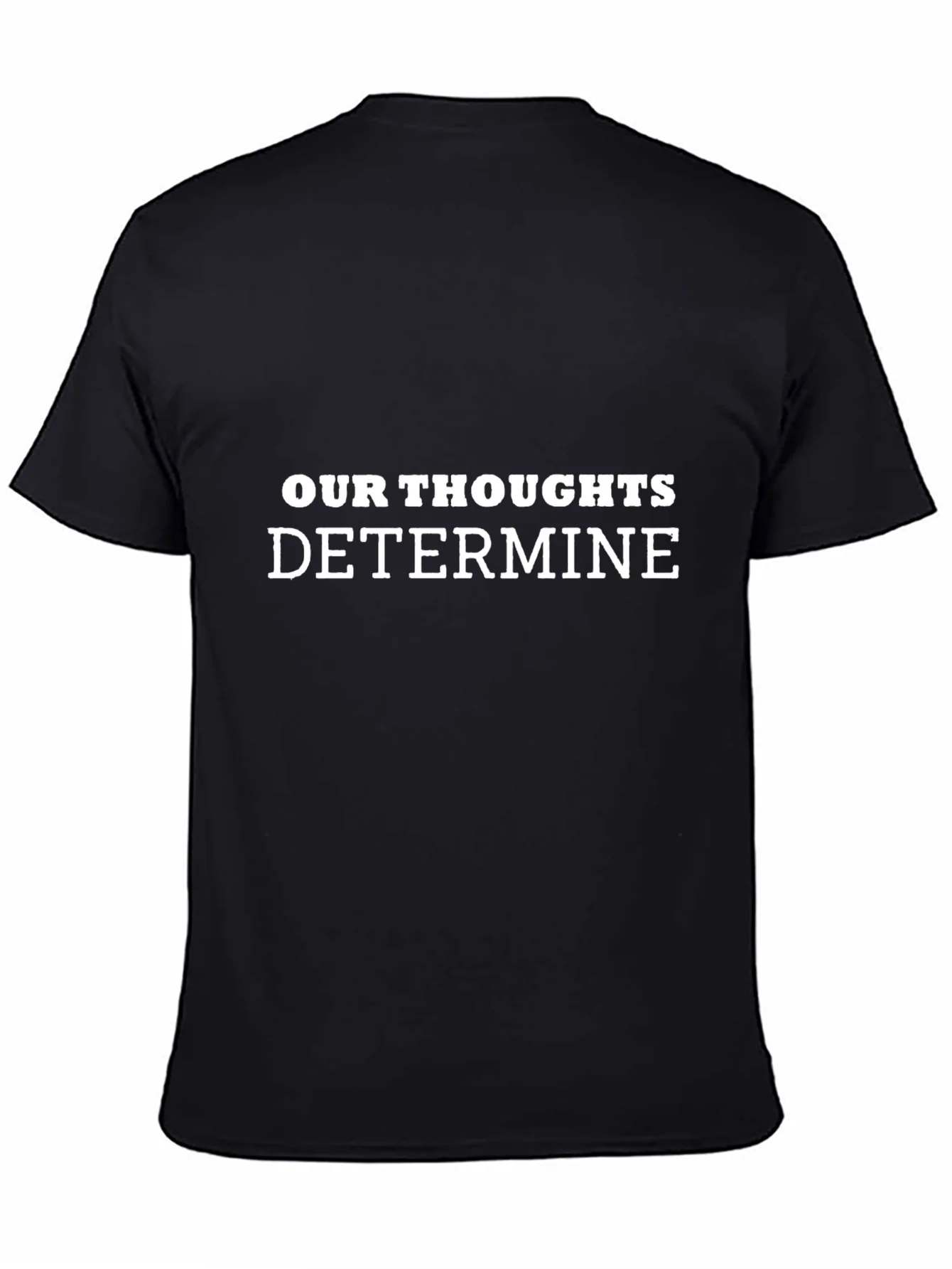 Inspirational Our Thoughts Determine Black T-Shirt