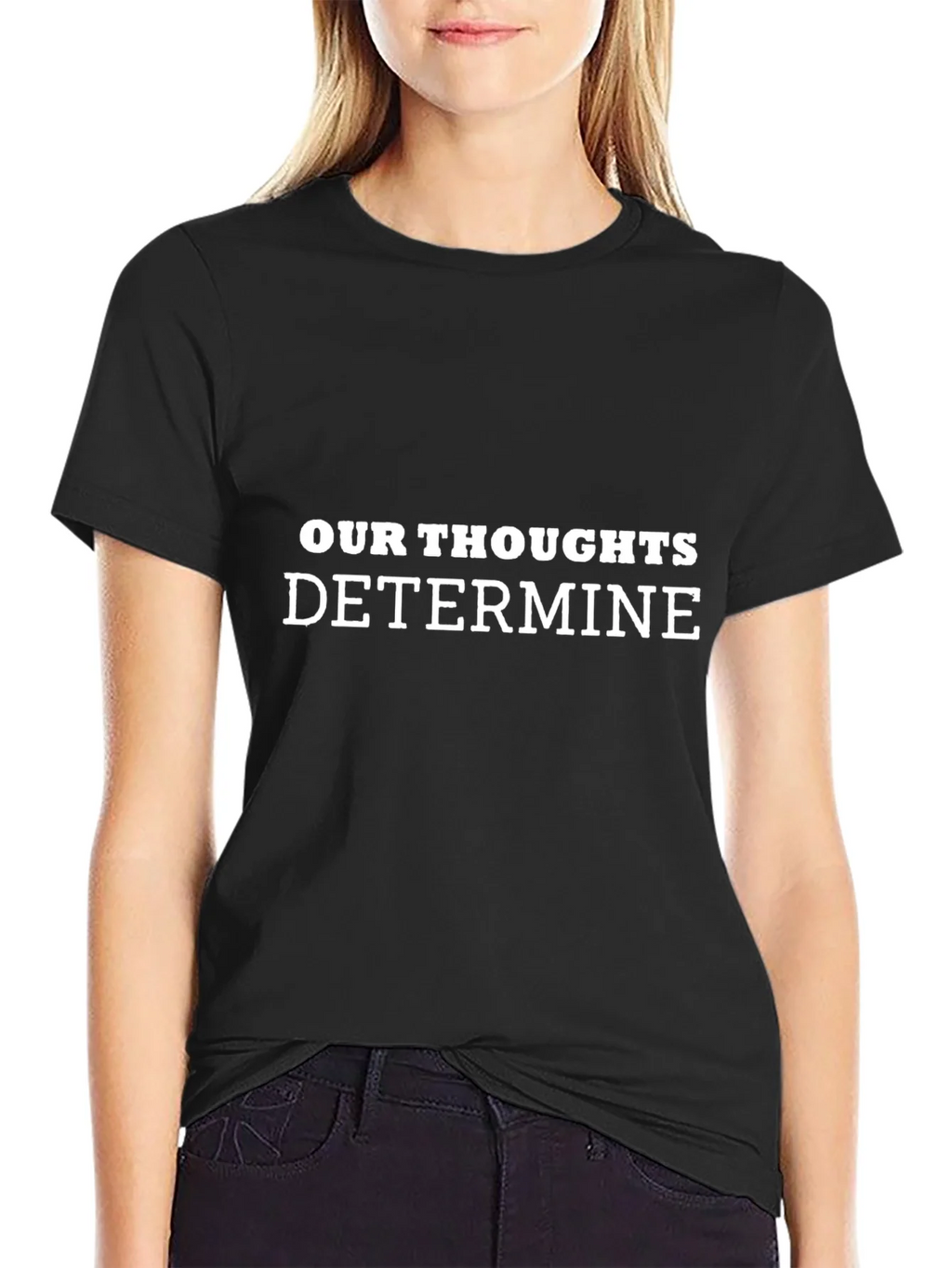 Inspirational Our Thoughts Determine Black T-Shirt