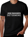 Inspirational Our Thoughts Determine Black T-Shirt