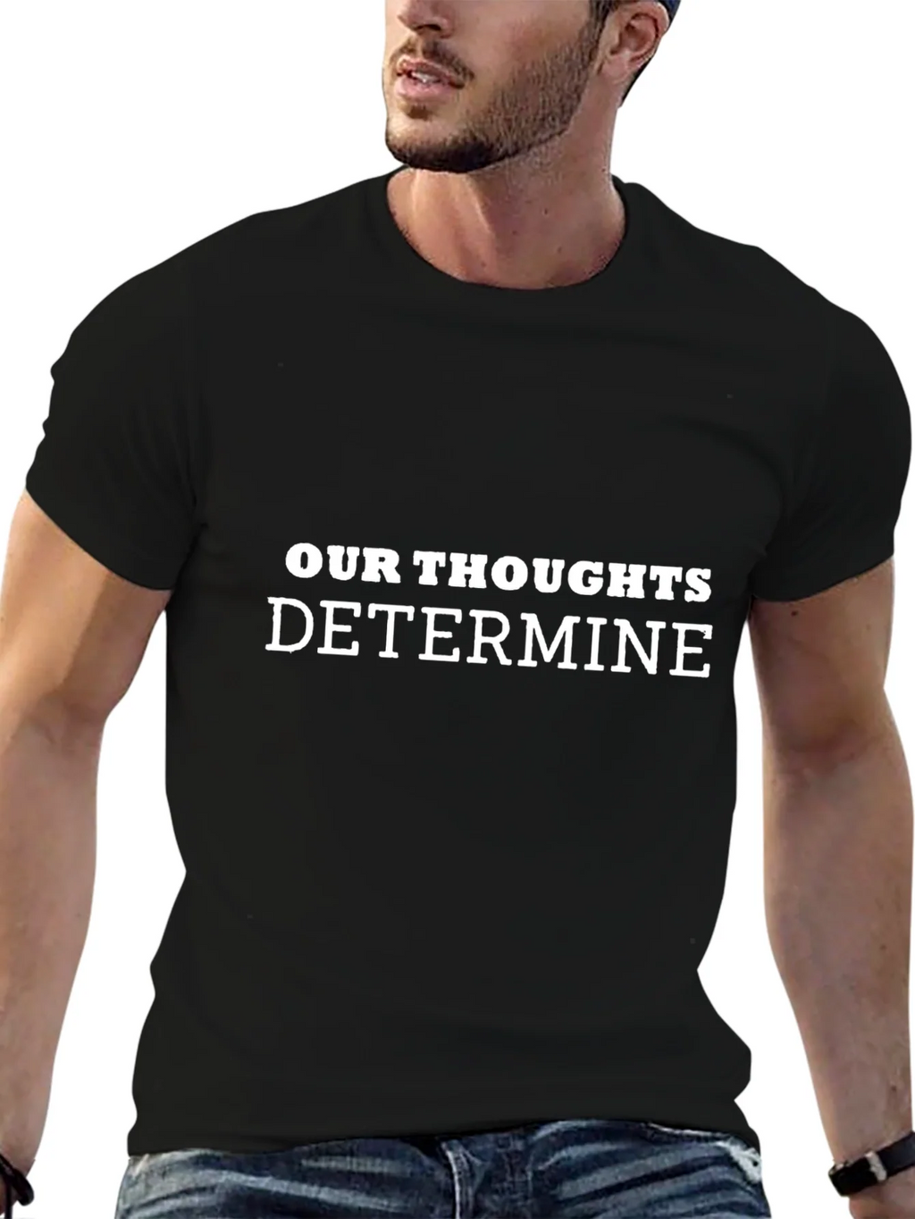 Inspirational Our Thoughts Determine Black T-Shirt