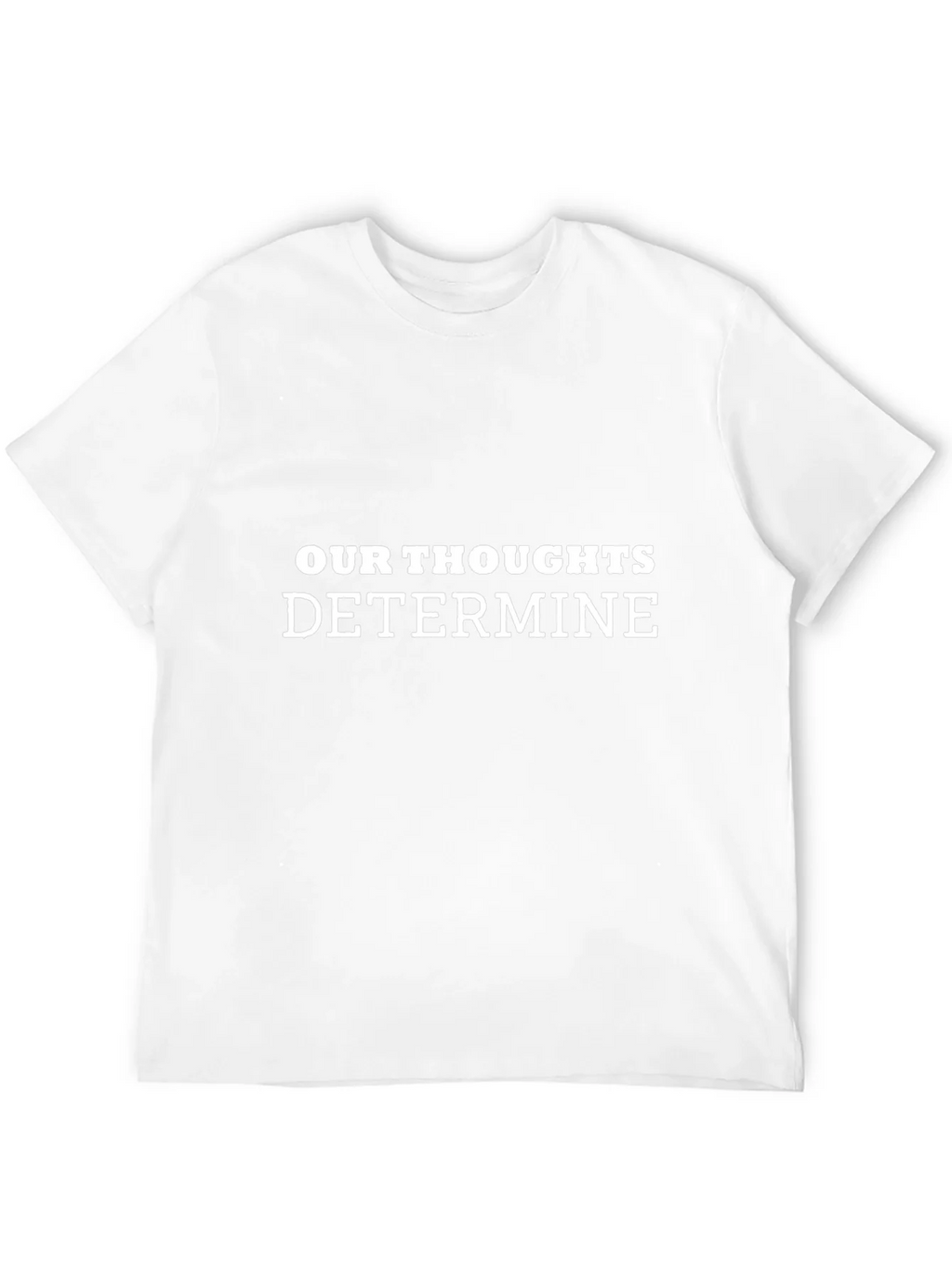 Inspirational Our Thoughts Determine Black T-Shirt