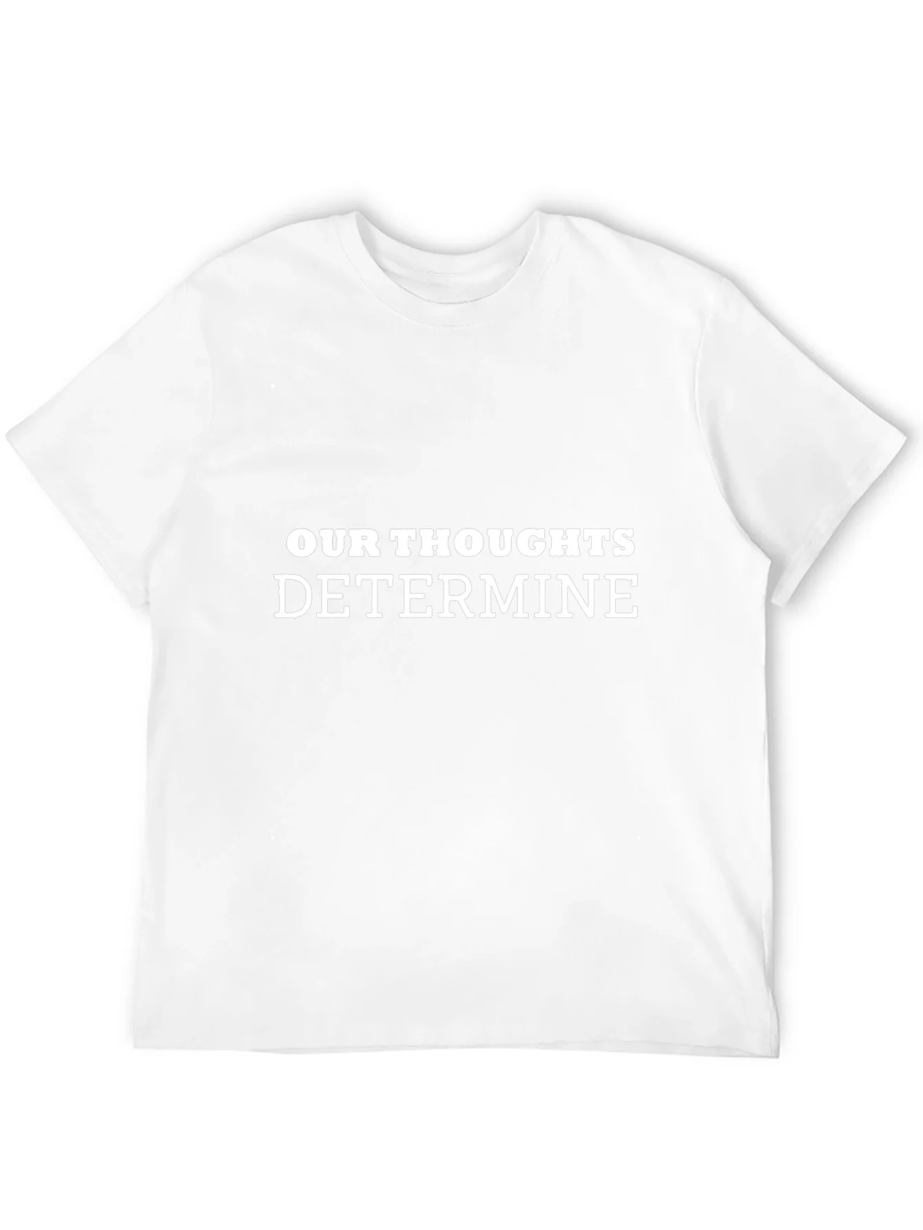 Inspirational Our Thoughts Determine Black T-Shirt