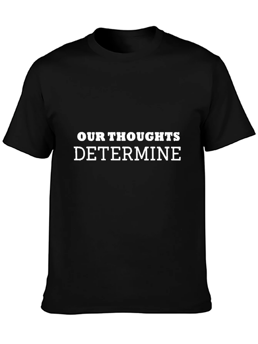 Inspirational Our Thoughts Determine Black T-Shirt