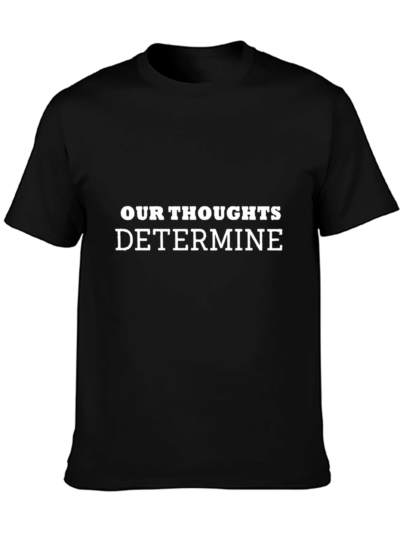 Inspirational Our Thoughts Determine Black T-Shirt