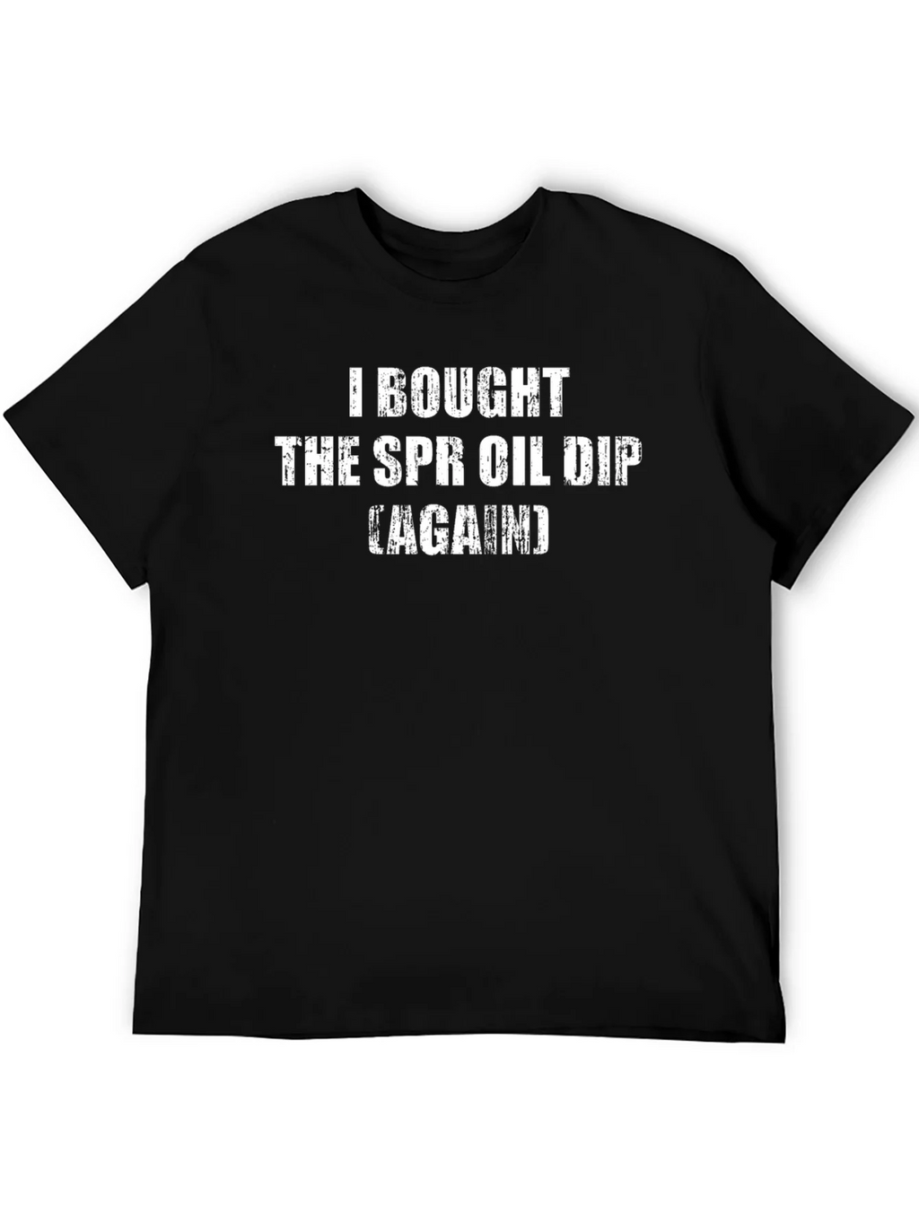 SPR Oil Dip T-Shirt - Humorous Sarcastic Tee