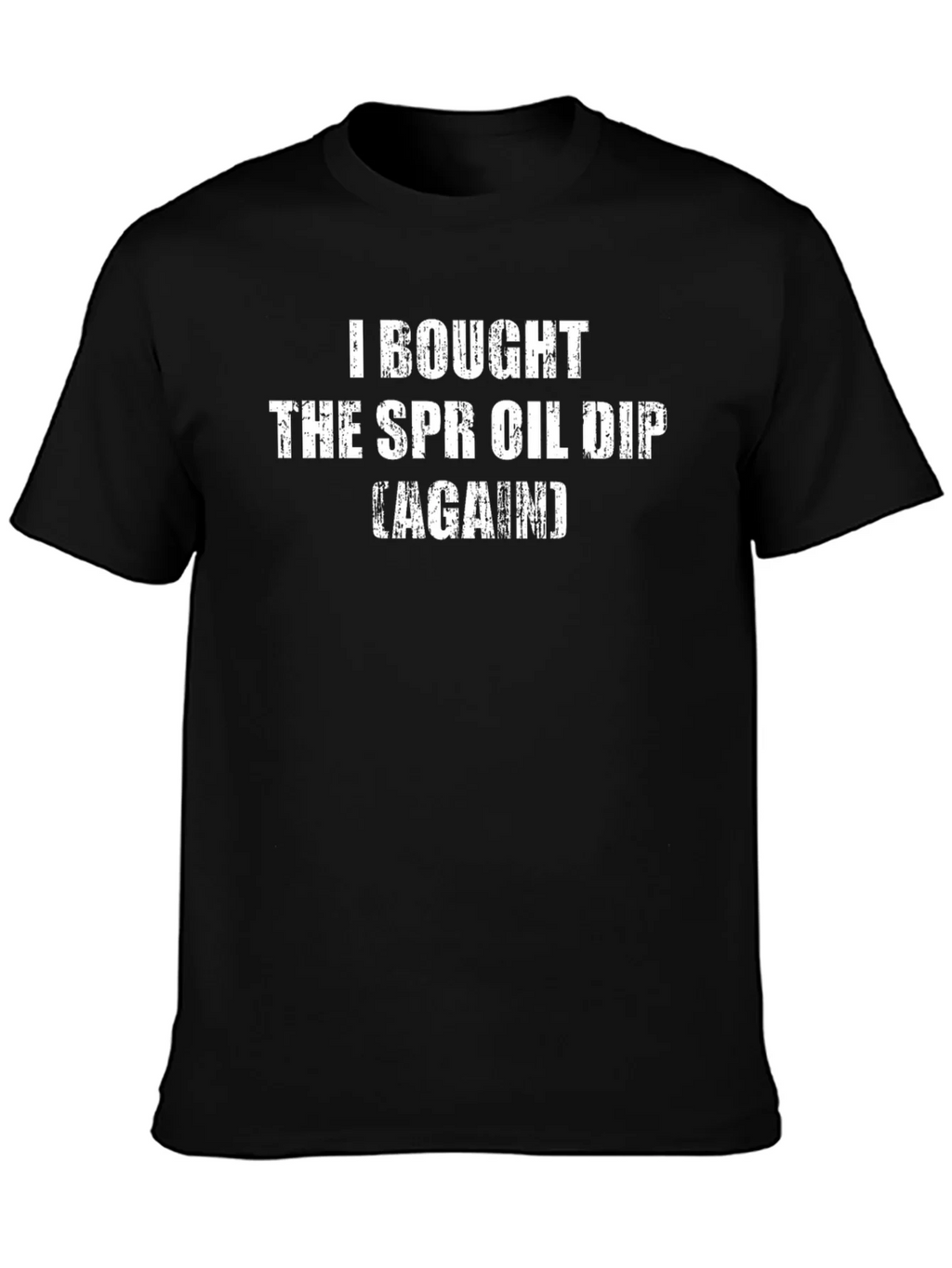 SPR Oil Dip T-Shirt - Humorous Sarcastic Tee